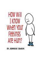 How Will I Know When Your Feelings Are Hurt?