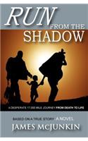 Run From The Shadow: A 17,000 mile journey from death to life, an amazing triumpth of Christian faith