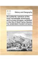 An Authentic Narrative of the Most Remarkable Adventures, and Curious Intrigues, Exhibited in the Life of Miss Fanny Davies, the Celebrated Modern Amazon