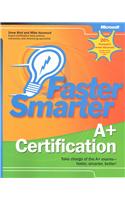 Faster Smarter A+ Certification: Take Charge of the A+ Exams-Faster, Smarter, Better