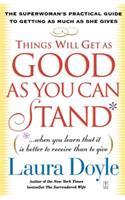 Things Will Get as Good as You Can Stand: The Superwoman's Practical Guide to Getting as Much as She Gives(English)