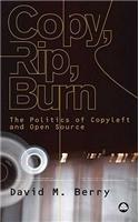 Copy, Rip, Burn: The Politics of Copyleft and Open Source