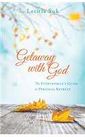 Getaway with God – The Everywoman`s Guide to Personal Retreat