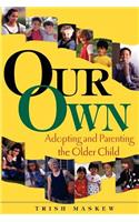 Our Own: Adopting and Parenting the Older Child
