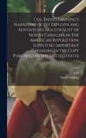 Col. David Fanning's Narrative of his Exploits and Adventures as a Loyalist of North Carolina in the American Revolution, Supplying Important Omissions in the Copy Published in the United States