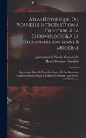 Atlas historique, ou, Nouvelle introduction a l'histoire, à la chronologie & à la géographie ancienne & moderne