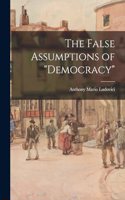 False Assumptions of democracy