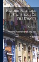 Histoire Politique Et Statistique De L'île D'hayti