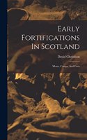 Early Fortifications In Scotland: Motes, Camps, And Forts