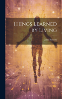 Things Learned by Living