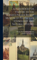 Handbook for Visitors to the Bernice Pauahi Bishop Museum of Polynesian Ethnology and Natural History;