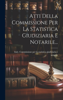 Atti Della Commissione Per La Statistica Giudiziaria E Notarile...