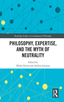 Philosophy, Expertise, and the Myth of Neutrality: (Routledge Studies in Contemporary Philosophy)
