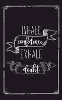 Inhale Confidence Exhale Doubt: Blank Lined Notebook for Writing/ 110 pages/ 6"x9"