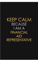 Keep Calm Because I Am A Financial Aid Representative