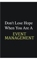 Don't lose hope when you are a Event management