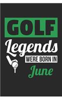 Golf Legends Were Born In June - Golf Journal - Golf Notebook - Birthday Gift for Golfer: Unruled Blank Journey Diary, 110 blank pages, 6x9 (15.2 x 22.9 cm)