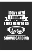 I Don't Need Therapy I Just Need to Go Snowboarding