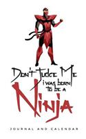 Don't Judge Me I Was Born to Be a Ninja: Blank Lined Journal with Calendar for