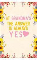 At grandma's the answer is always yes: Notebook to Write in for Mother's Day, mothers day gifts for grandma, grandma journal, grandma notebook, mother's day gifts for nana