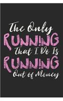 The Only Running That I Do is Running Out of Money