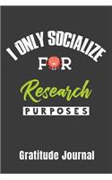 I Only Socialize For Research Purposes