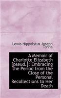 A Memoir of Charlotte Elizabeth [Pseud.]: Embracing the Period from the Close of the Personal Recoll: Embracing the Period from the Close of the Personal Recoll