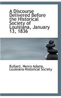 A Discourse Delivered Before the Historical Society of Louisiana, January 13, 1836