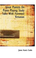 Great Pianists on Piano Playing Study Talks with Foremost Virtuosos