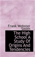 The High School a Study of Origins and Tendencies