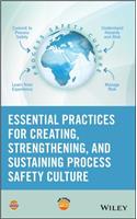Essential Practices for Creating, Strengthening, and Sustaining Process Safety Culture
