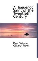 A Huguenot Saint of the Twentieth Century