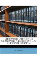 L'Epigraphie Latine Et Les Corporations Professionelles de L'Empire Romain ...