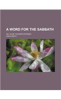 A Word for the Sabbath; Or, False Theories Exposed