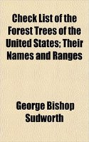 Check List of the Forest Trees of the United States; Their Names and Ranges