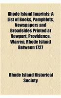 Rhode Island Imprints; A List of Books, Pamphlets, Newspapers and Broadsides Printed at Newport, Providence, Warren, Rhode Island Between 1727