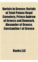 Burials in Greece: Burials at Tatoi Palace Royal Cemetery, Prince Andrew of Greece and Denmark, Alexander of Greece, Constantine I of Gre: (English)