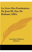 Le Livre Des Feudataires De Jean III, Duc De Brabant (1865)