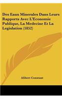 Des Eaux Minerales Dans Leurs Rapports Avec L'Economie Publique, La Medecine Et La Legislation (1852)