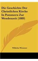 Die Geschichte Der Christlichen Kirche In Pommern Zur Wendenzeit (1889): (German)