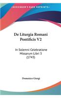 de Liturgia Romani Pontificis V2: In Solemni Celebratione Missarum Libri 3 (1743)