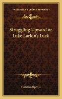 Struggling Upward or Luke Larkin's Luck: (English)