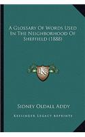 A Glossary Of Words Used In The Neighborhood Of Sheffield (1888): (English)