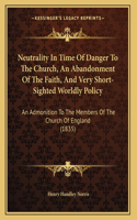 Neutrality In Time Of Danger To The Church, An Abandonment Of The Faith, And Very Short-Sighted Worldly Policy