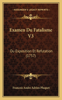 Examen Du Fatalisme V3: Ou Exposition Et Refutation (1757)(French)