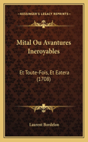 Mital Ou Avantures Ineroyables: Et Toute-Fois, Et Eatera (1708)(French)