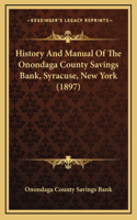 History And Manual Of The Onondaga County Savings Bank, Syracuse, New York (1897)