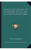 Les Elus De L'Avenir Ou Le Progres Realise Par Le Christianisme (1856)