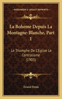 La Boheme Depuis La Montagne-Blanche, Part 1: Le Triomphe De L'Eglise Le Centralisme (1903)(French)