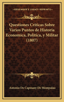 Questiones Criticas Sobre Varios Puntos de Historia Economica, Politica, y Militar (1807)